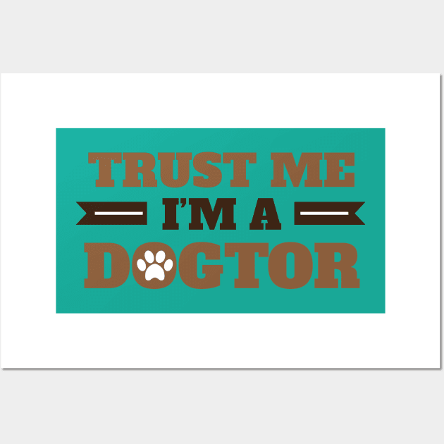 Trust Me I'm A Dogtor For  Dogs Cats Pets Animals Lovers Wall Art by klimentina